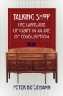 Image for Talking shop: the language of craft in an age of consumption