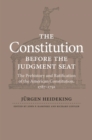 Image for The constitution before the judgement seat  : the prehistory and ratification of the American Constitution, 1787-1971