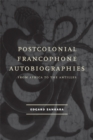 Image for Postcolonial Francophone autobiographies: from Africa to the Antilles