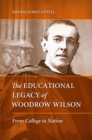 Image for The Educational Legacy of Woodrow Wilson : From College to Nation