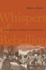 Image for Whispers of rebellion: narrating Gabriel&#39;s conspiracy
