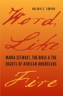 Image for Word, like fire: Maria Stewart, the Bible, and the rights of African Americans
