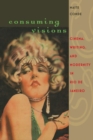 Image for Consuming visions: cinema, writing, and modernity in Rio de Janeiro