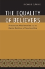 Image for The equality of believers  : Protestant missionaries and the racial politics of South Africa