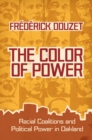 Image for The color of power: racial coalitions and political power in Oakland