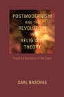 Image for Postmodernism and the revolution in religious theory: toward a semiotics of the event
