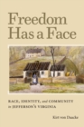 Image for Freedom has a face: race, identity, and community in Jefferson&#39;s Virginia