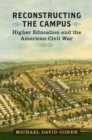 Image for Reconstructing the Campus : Higher Education and the American Civil War (Nation Divided: Studies in the Civil War Era)