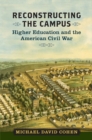 Image for Reconstructing the campus: higher education and the American Civil War
