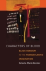 Image for Characters of blood: black heroism in the transatlantic imagination