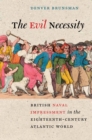 Image for The Evil Necessity : British Naval Impressment in the Eighteenth-Century Atlantic World