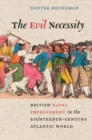 Image for The evil necessity: British naval impressment in the eighteenth-century Atlantic world