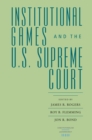 Image for Institutional games and the U.S. Supreme Court