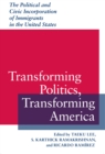 Image for Transforming politics, transforming America: the political and civic incorporation of immigrants in the United States