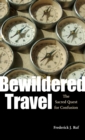 Image for Bewildered travel: the sacred quest for confusion