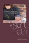 Image for Vigilant Faith : Passionate Agnosticism in a Secular World
