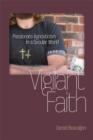 Image for Vigilant faith: passionate agnosticism in a secular world