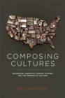 Image for Composing Cultures : Modernism, American Literary Studies and the Problem of Culture