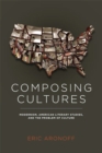 Image for Composing cultures: modernism, American literary studies, and the problem of culture