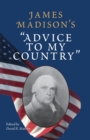 Image for James Madison&#39;s &quot;&quot;Advice to My Country&quot;