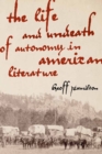 Image for The Life and Undeath of Autonomy in American Literature