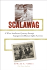 Image for Scalawag: a white Southerner&#39;s journey through segregation to human rights activism