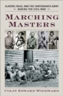 Image for Marching masters: slavery, race, and the Confederate army during the Civil War