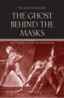Image for The ghost behind the masks: the Victorian poets and Shakespeare