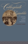 Image for Collegiate republic: cultivating an ideal society in early America