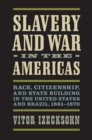 Image for Slavery and war in the Americas: race, citizenship, and state building in the United States and Brazil, 1861-1870