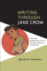 Image for Writing through Jane Crow: Race and Gender Politics in African American Literature