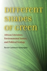 Image for Different Shades of Green : African Literature, Environmental Justice, and Political Ecology