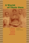 Image for A World of Their Own : A History of South African Women&#39;s Education 