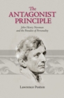 Image for The Antagonist Principle : John Henry Newman and the Paradox of Personality