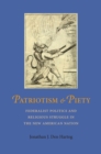 Image for Patriotism and Piety : Federalist Pollitics and Religious Struggle in the New American Nation