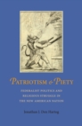 Image for Patriotism and piety: Federalist politics and religious struggle in the new American nation