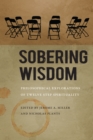 Image for Sobering Wisdom: Philosophical Explorations of Twelve Step Spirituality