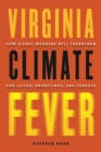 Image for Virginia climate fever  : how global warming will transform our cities, shorelines, and forests