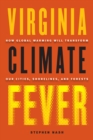 Image for Virginia Climate Fever: How Global Warming Will Transform Our Cities, Shorelines, and Forests