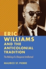 Image for Eric Williams and the Anticolonial Tradition : The Making of a Diasporan Intellectual