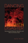 Image for Dancing with Disaster : Environmental Histories, Narratives, and Ethics for Perilous Times