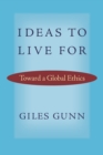 Image for Ideas to Live For : Toward a Global Ethics
