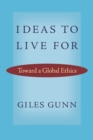 Image for Ideas to Live For: Toward a Global Ethics