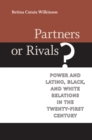 Image for Partners or Rivals?: Power and Latino, Black, and White Relations in the Twenty-First Century