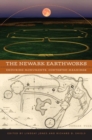 Image for The Newark Earthworks : Enduring Monuments, Contested Meanings 