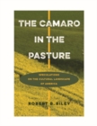 Image for The Camaro in the Pasture : Speculations on the Cultural Landscape of America