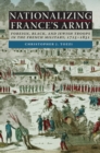 Image for Nationalizing France&#39;s Army  : foreign, Black, and Jewish troops in the French military, 1715-1831