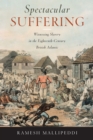 Image for Spectacular Suffering : Witnessing Slavery in the Eighteenth-Century British Atlantic