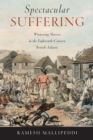 Image for Spectacular Suffering: Witnessing Slavery in the Eighteenth-Century British Atlantic