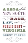 Image for Saga of the New South: Race, Law, and Public Debt in Virginia